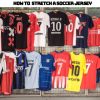 4 Effective Methods to Stretch Your Soccer Jersey